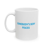 SOMEBODYS SEXY PISCES MUG