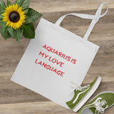 AQUARIUS IS MY LOVE LANGUAGE TOTE