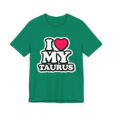 I LOVE MY TAURUS T SHIRT