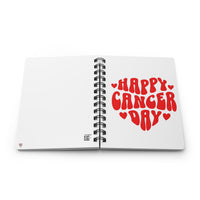 HAPPY CANCER DAY SPIRAL BOUND JOURNAL