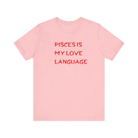 PISCES IS MY LOVE LANGUAGE T SHIRT