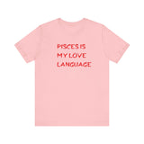 PISCES IS MY LOVE LANGUAGE T SHIRT