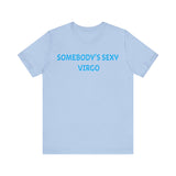 SOMEBODYS SEXY VIRGO T SHIRT