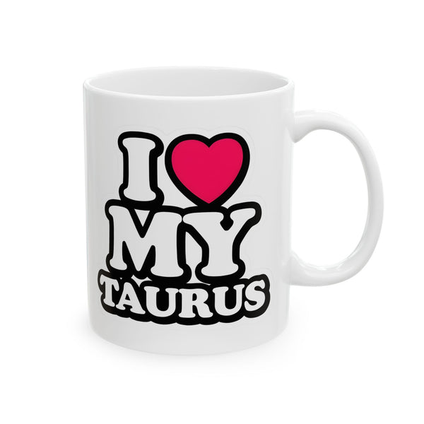 I LOVE MY TAURUS MUG