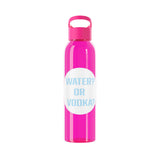 WATER? OR VODKA? WATER BOTTLE