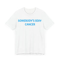 SOMEBODYS SEXY CANCER T SHIRT