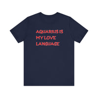 AQUARIUS IS MY LOVE LANGUAGE T SHIRT