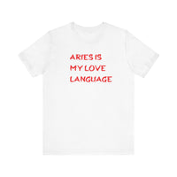 ARIES IS MY LOVE LANGUAGE T SHIRT