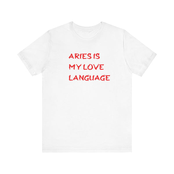 ARIES IS MY LOVE LANGUAGE T SHIRT