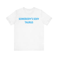 SOMEBODYS SEXY TAURUS T SHIRT