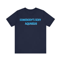 SOMEBODYS SEXY AQUARIUS T SHIRT