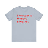 CAPRICORN IS MY LOVE LANGUAGE T SHIRT