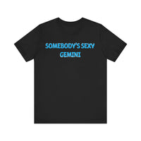 SOMEBODYS SEXY GEMINI T SHIRT