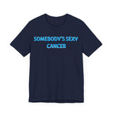 SOMEBODYS SEXY CANCER T SHIRT