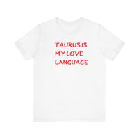 TAURUS IS MY LOVE LANGUAGE T SHIRT