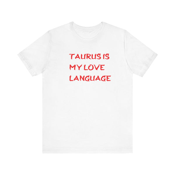 TAURUS IS MY LOVE LANGUAGE T SHIRT