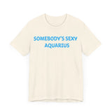 SOMEBODYS SEXY AQUARIUS T SHIRT