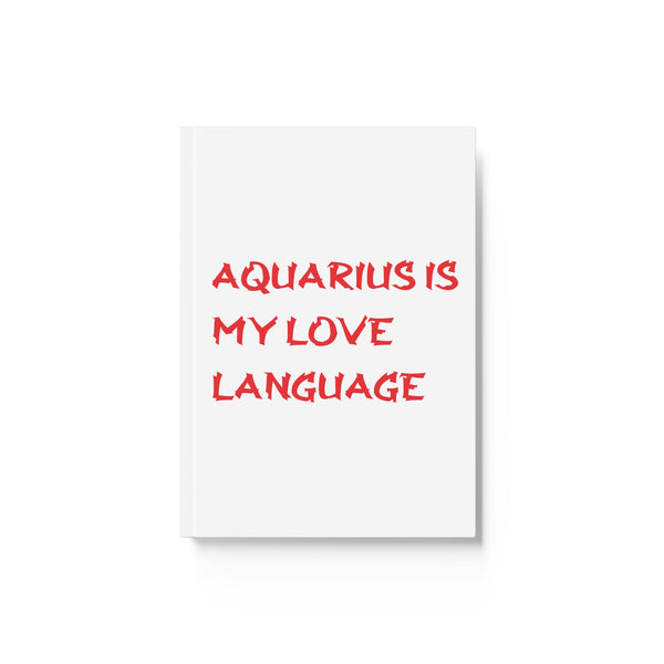 AQUARIUS IS MY LOVE LANGUAGE HARD BACKED JOURNAL