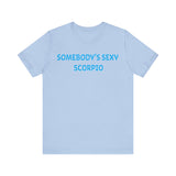 SOMEBODYS SEXY SCORPIO T SHIRT