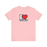 I LOVE TAURUS T SHIRT