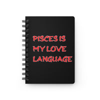 PISCES IS MY LOVE LANGUAGE SPIRAL BOUND JOURNAL