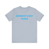 SOMEBODYS SEXY TAURUS T SHIRT