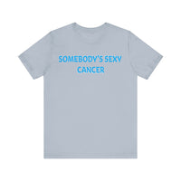 SOMEBODYS SEXY CANCER T SHIRT