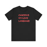 CANCER IS MY LOVE LANGUAGE T SHIRT