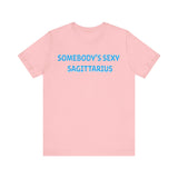 SOMEBODYS SEXY SAGITTARIUS T SHIRT