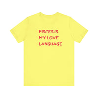 PISCES IS MY LOVE LANGUAGE T SHIRT