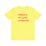 PISCES IS MY LOVE LANGUAGE T SHIRT