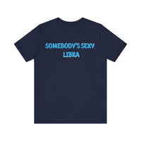 SOMEBODYS SEXY LIBRA T SHIRT