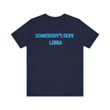 SOMEBODYS SEXY LIBRA T SHIRT