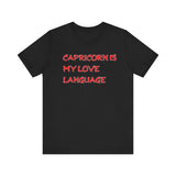 CAPRICORN IS MY LOVE LANGUAGE T SHIRT