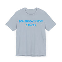 SOMEBODYS SEXY CANCER T SHIRT