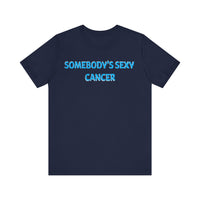 SOMEBODYS SEXY CANCER T SHIRT