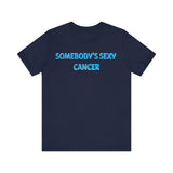 SOMEBODYS SEXY CANCER T SHIRT