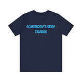 SOMEBODYS SEXY TAURUS T SHIRT