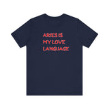 ARIES IS MY LOVE LANGUAGE T SHIRT