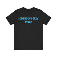 SOMEBODYS SEXY VIRGO T SHIRT