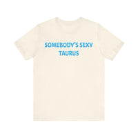 SOMEBODYS SEXY TAURUS T SHIRT