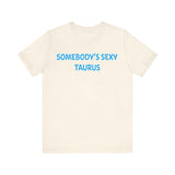 SOMEBODYS SEXY TAURUS T SHIRT