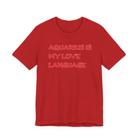 AQUARIUS IS MY LOVE LANGUAGE T SHIRT