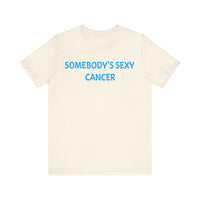 SOMEBODYS SEXY CANCER T SHIRT