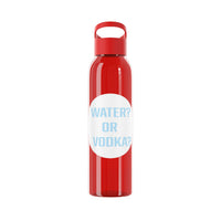 WATER? OR VODKA? WATER BOTTLE