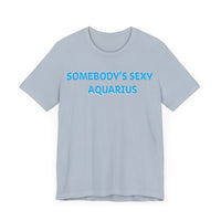 SOMEBODYS SEXY AQUARIUS T SHIRT