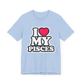 I LOVE MY PISCES T SHIRT