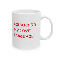 AQUARIUS IS MY LOVE LANGUAGE MUG