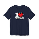 I LOVE TAURUS T SHIRT