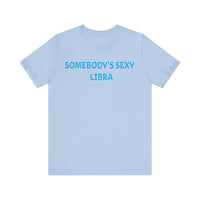 SOMEBODYS SEXY LIBRA T SHIRT